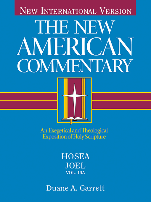 Title details for Hosea, Joel: an Exegetical and Theological Exposition of Holy Scripture by Duane A. Garrett - Available